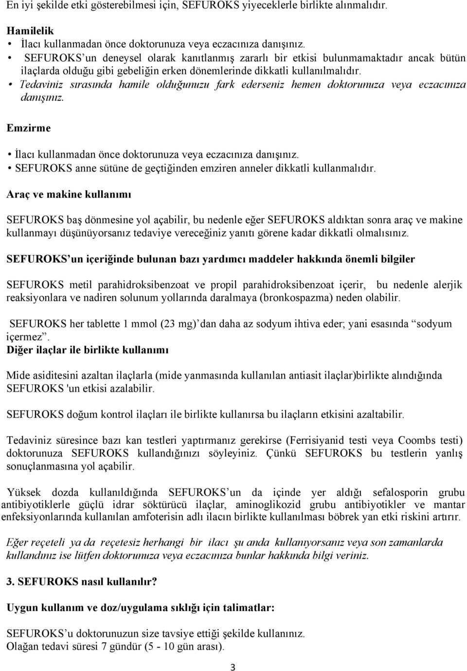 Tedaviniz sırasında hamile olduğunuzu fark ederseniz hemen doktorunuza veya eczacınıza danışınız. Emzirme İlacı kullanmadan önce doktorunuza veya eczacınıza danışınız.