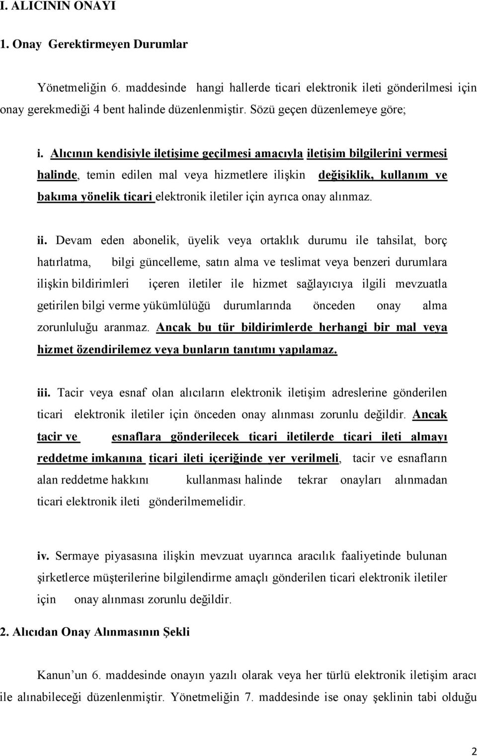 Alıcının kendisiyle iletişime geçilmesi amacıyla iletişim bilgilerini vermesi halinde, temin edilen mal veya hizmetlere ilişkin değişiklik, kullanım ve bakıma yönelik ticari elektronik iletiler için