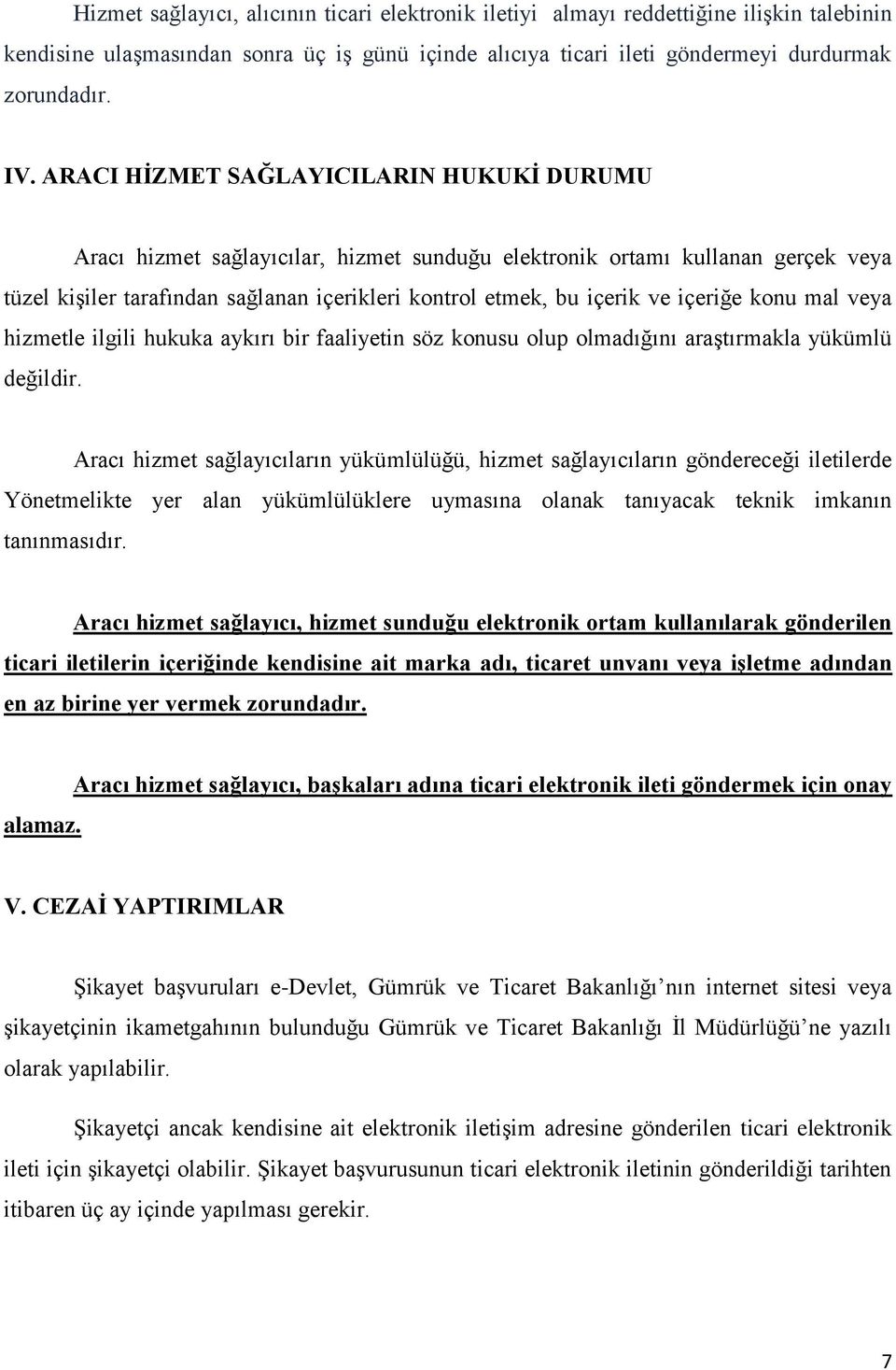 içeriğe konu mal veya hizmetle ilgili hukuka aykırı bir faaliyetin söz konusu olup olmadığını araştırmakla yükümlü değildir.