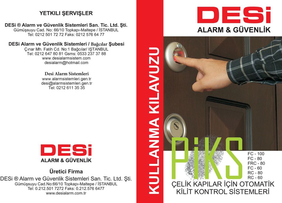 No:1 Bağcılar/ ISTANBUL Tel: 0212 647 80 81 Gsms: 0533 237 37 88 www.desialarmsistem.com desialarm@hotmail.com Desi Alarm Sistemleri www.alarmsistemleri.gen.