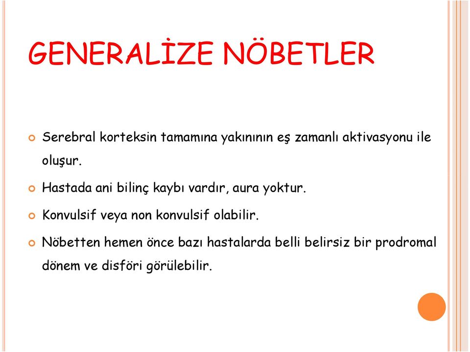 Hastada ani bilinç kaybı vardır, aura yoktur.