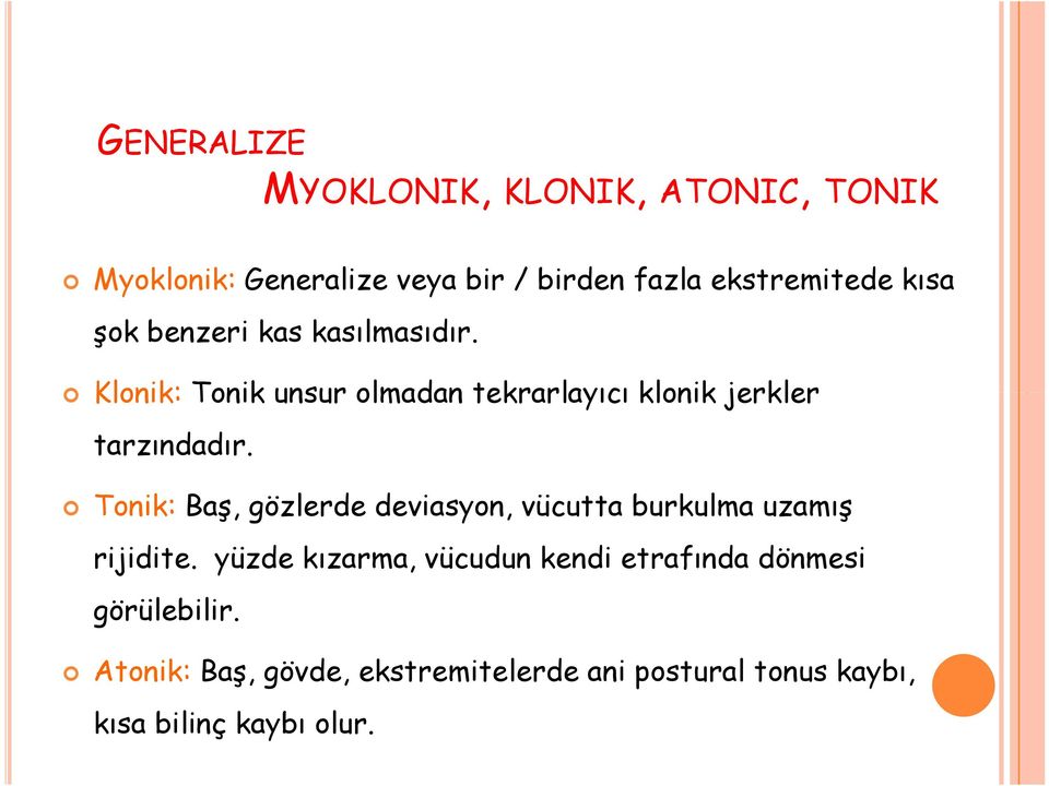 Tonik: Baş, gözlerde deviasyon, vücutta burkulma uzamış rijidite.