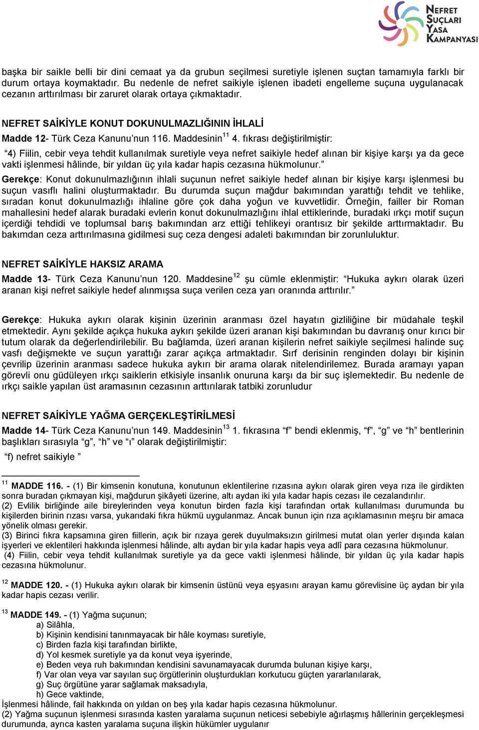 NEFRET SAİKİYLE KONUT DOKUNULMAZLIĞININ İHLALİ Madde 12- Türk Ceza Kanunu nun 116. Maddesinin 11 4.