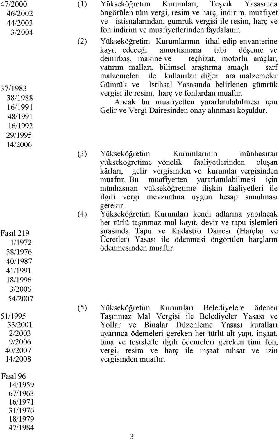 resim, harç ve fon indirim ve muafiyetlerinden faydalanır.