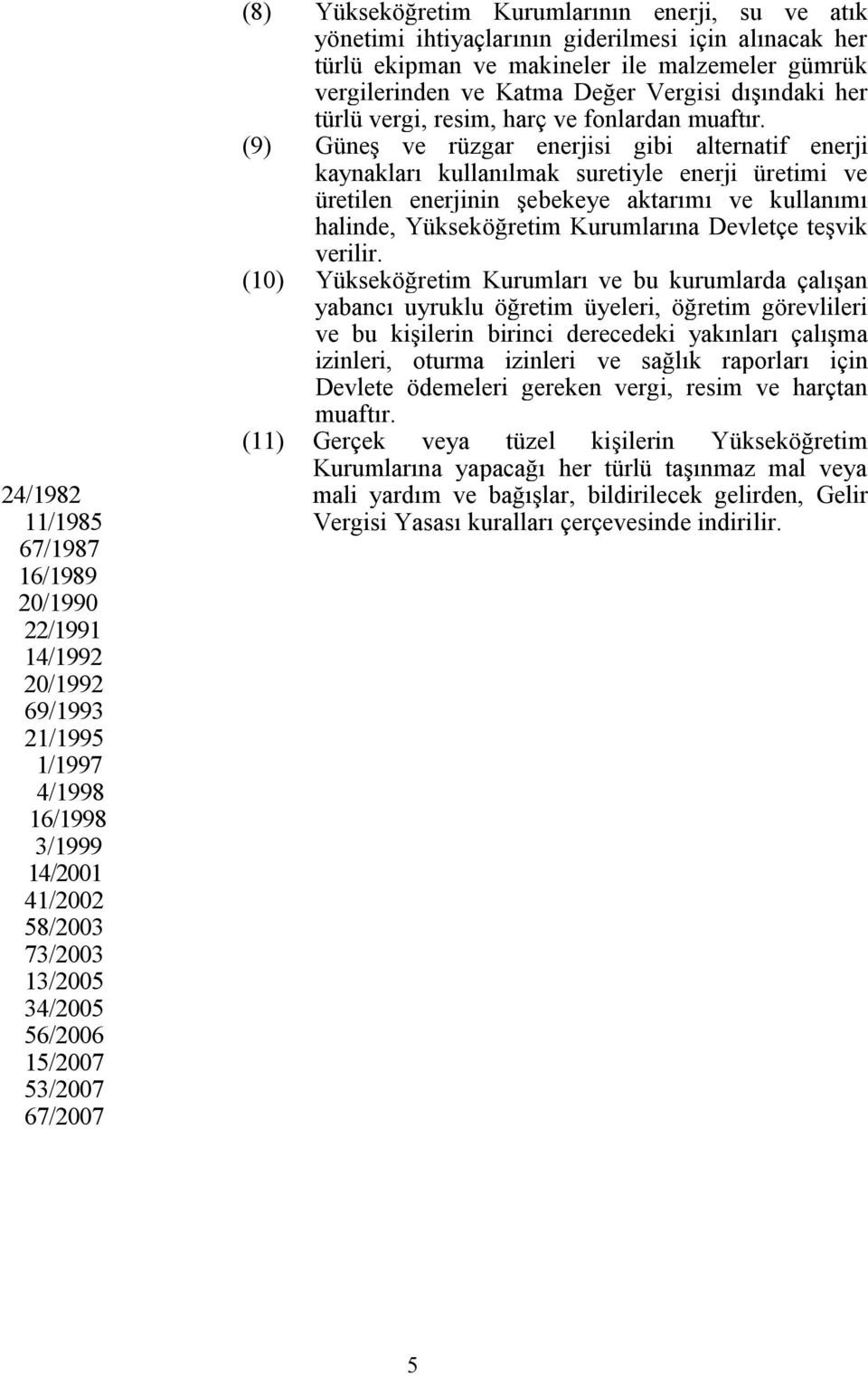 türlü vergi, resim, harç ve fonlardan muaftır.