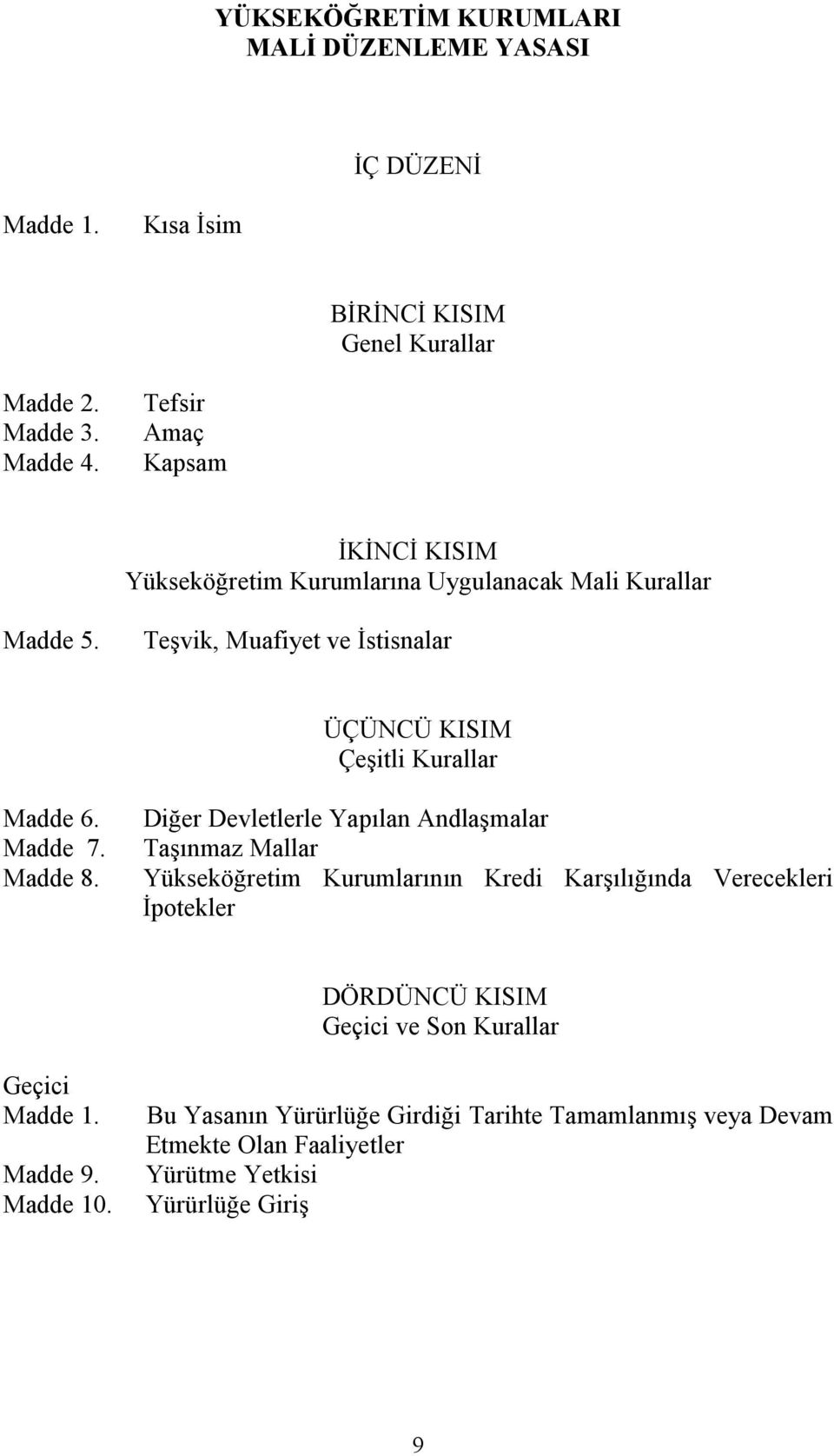 Teşvik, Muafiyet ve İstisnalar ÜÇÜNCÜ KISIM Çeşitli Kurallar Madde 6. Madde 7. Madde 8.