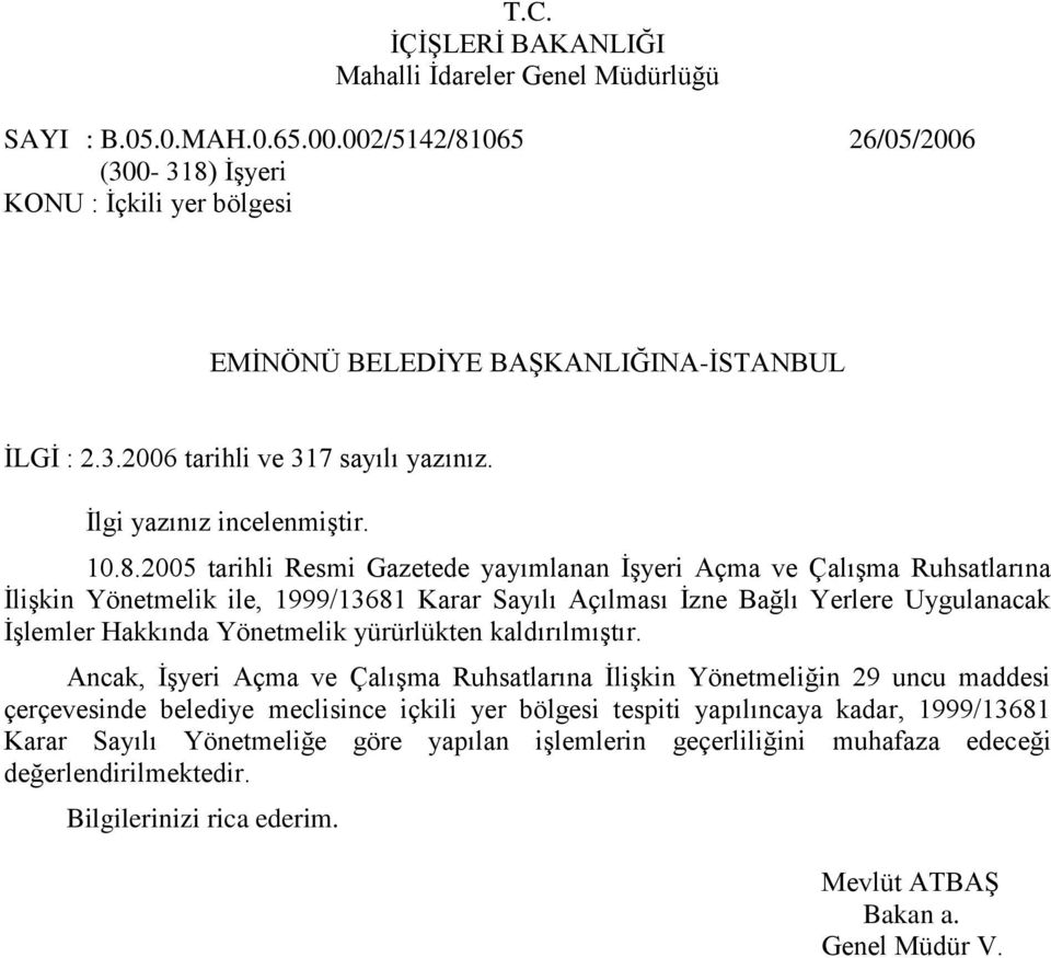 2005 tarihli Resmi Gazetede yayımlanan ĠĢyeri Açma ve ÇalıĢma Ruhsatlarına ĠliĢkin Yönetmelik ile, 1999/13681 Karar Sayılı Açılması Ġzne Bağlı Yerlere Uygulanacak ĠĢlemler