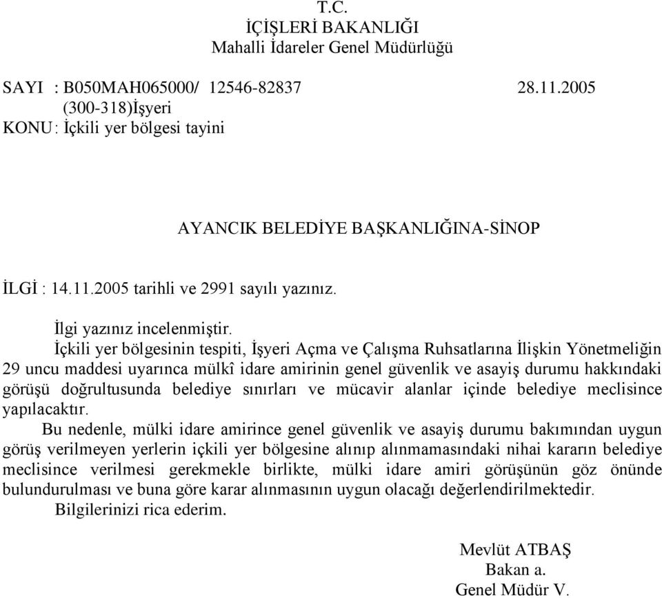 Ġçkili yer bölgesinin tespiti, ĠĢyeri Açma ve ÇalıĢma Ruhsatlarına ĠliĢkin Yönetmeliğin 29 uncu maddesi uyarınca mülkî idare amirinin genel güvenlik ve asayiģ durumu hakkındaki görüģü doğrultusunda