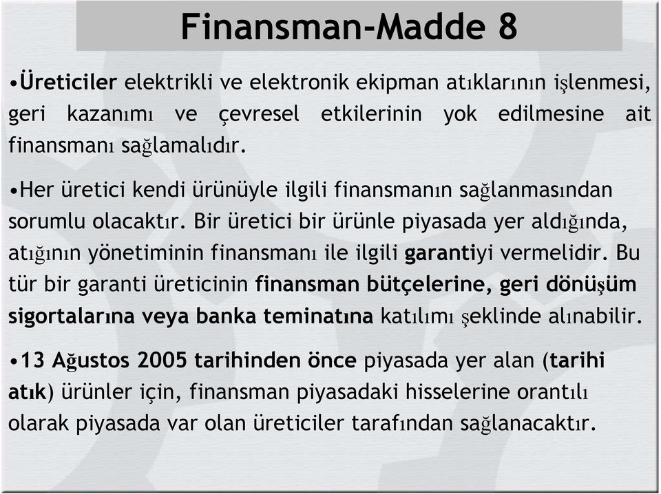 Bir üretici bir ürünle piyasada yer aldığında, atığının yönetiminin finansmanı ile ilgili garantiyi vermelidir.