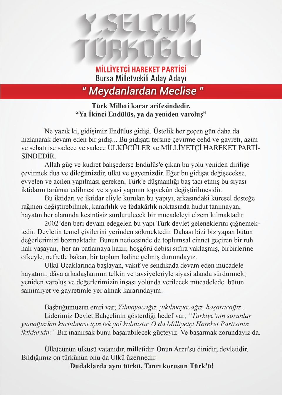 Allah güç ve kudret bahşederse Endülüs'e çıkan bu yolu yeniden dirilişe çevirmek dua ve dileğimizdir, ülkü ve gayemizdir.