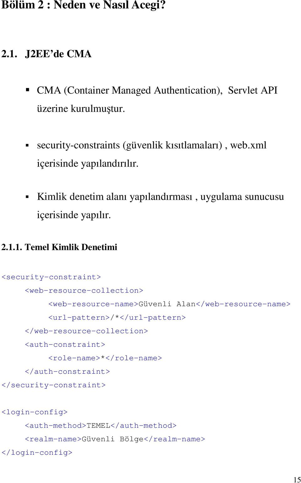 1. Temel Kimlik Denetimi <security-constraint> <web-resource-collection> <web-resource-name>güvenli Alan</web-resource-name> <url-pattern>/*</url-pattern>