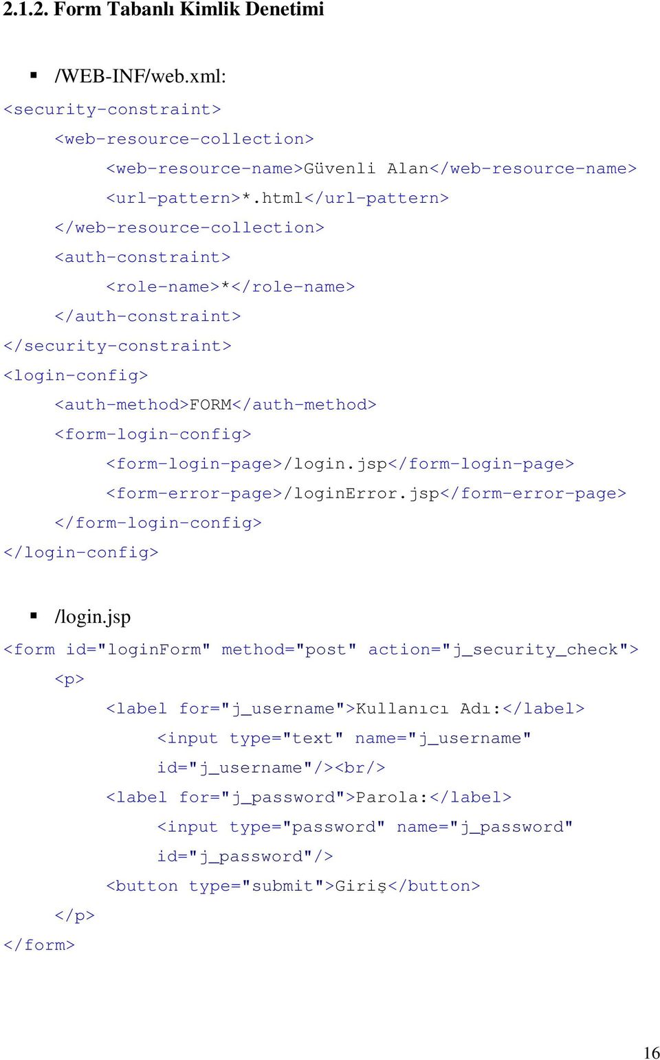 <form-login-page>/login.jsp</form-login-page> <form-error-page>/loginerror.jsp</form-error-page> </form-login-config> </login-config>! /login.
