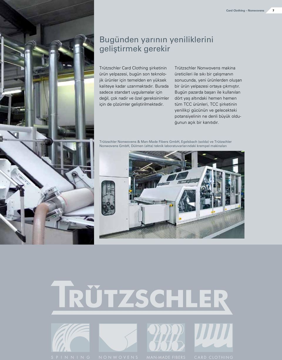 Trützschler Nonwovens makina üreticileri ile sıkı bir çalışmanın sonucunda, yeni ürünlerden oluşan bir ürün yelpazesi ortaya çıkmıştır.