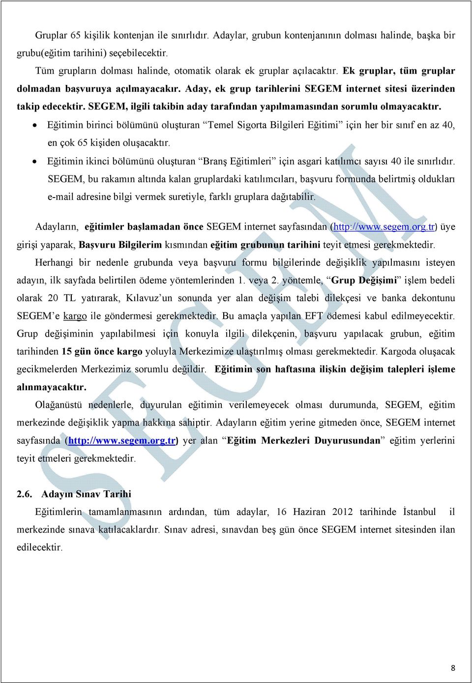 Aday, ek grup tarihlerini SEGEM internet sitesi üzerinden takip edecektir. SEGEM, ilgili takibin aday tarafından yapılmamasından sorumlu olmayacaktır.