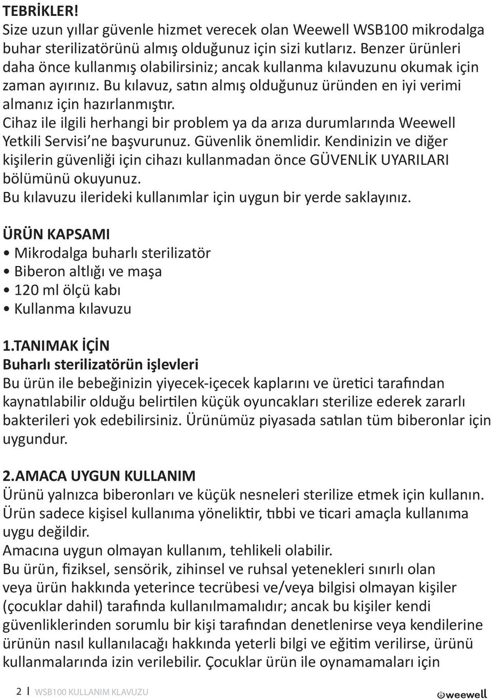 Cihaz ile ilgili herhangi bir problem ya da arıza durumlarında Weewell Yetkili Servisi ne başvurunuz. Güvenlik önemlidir.