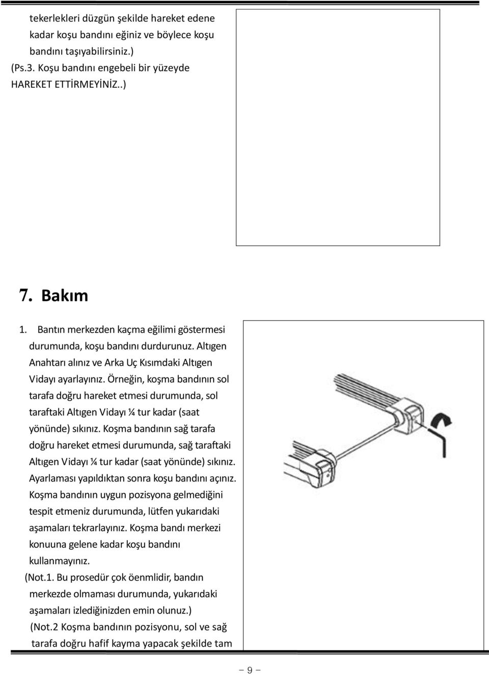 Örneğin, koşma bandının sol tarafa doğru hareket etmesi durumunda, sol taraftaki Altıgen Vidayı ¼ tur kadar (saat yönünde) sıkınız.