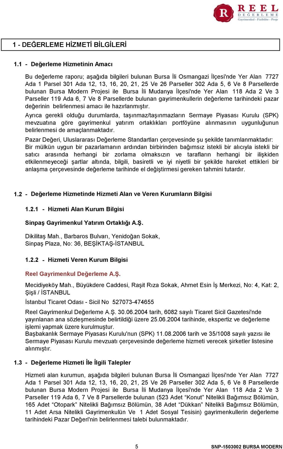 8 Parsellerde bulunan Bursa Modern Projesi ile Bursa İli Mudanya İlçesi'nde Yer Alan 118 Ada 2 Ve 3 Parseller 119 Ada 6, 7 Ve 8 Parsellerde bulunan gayrimenkullerin değerleme tarihindeki pazar