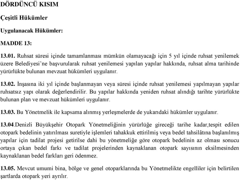 bulunan mevzuat hükümleri uygulanır. 13.02. İnşasına iki yıl içinde başlanmayan veya süresi içinde ruhsat yenilemesi yapılmayan yapılar ruhsatsız yapı olarak değerlendirilir.