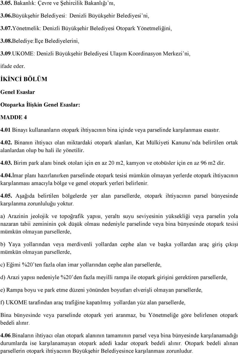 01 Binayı kullananların otopark ihtiyacının bina içinde veya parselinde karşılanması esastır. 4.02.