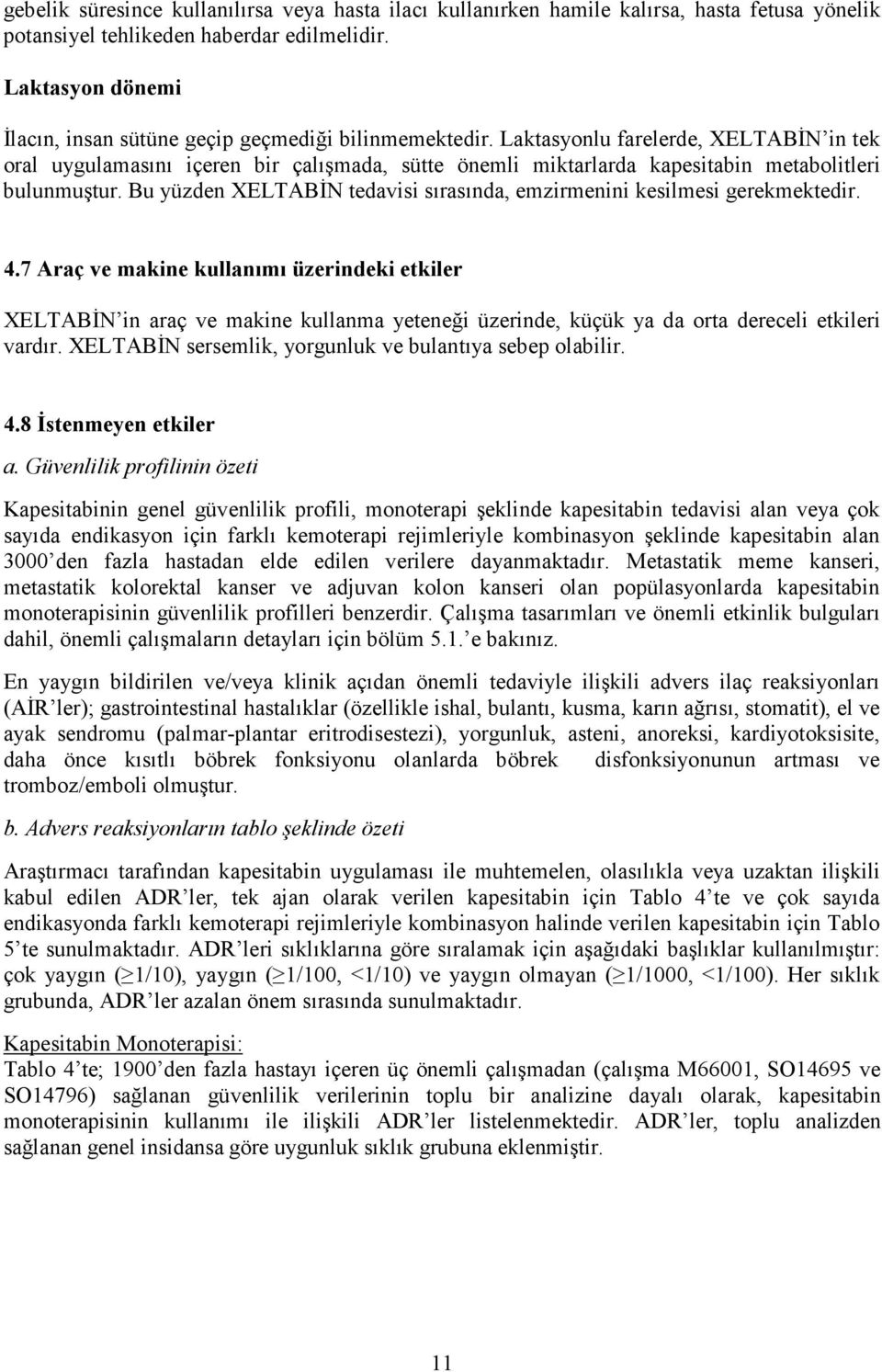 Laktasyonlu farelerde, XELTABĐN in tek oral uygulamasını içeren bir çalışmada, sütte önemli miktarlarda kapesitabin metabolitleri bulunmuştur.