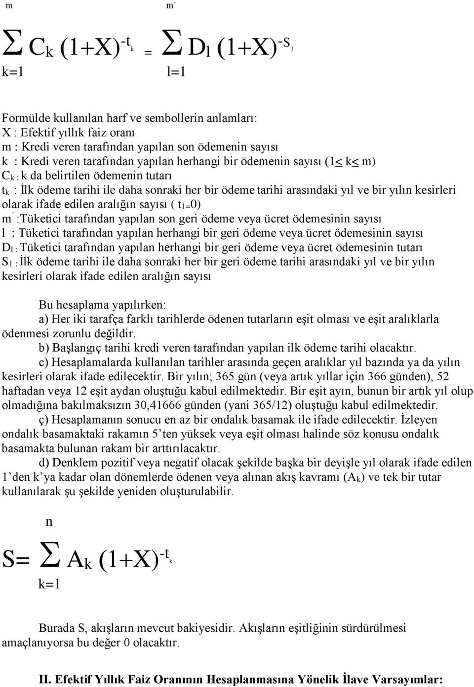 ifade edilen aralığın sayısı ( t1=0) m :Tüketici tarafından yapılan son geri ödeme veya ücret ödemesinin sayısı l : Tüketici tarafından yapılan herhangi bir geri ödeme veya ücret ödemesinin sayısı Dl