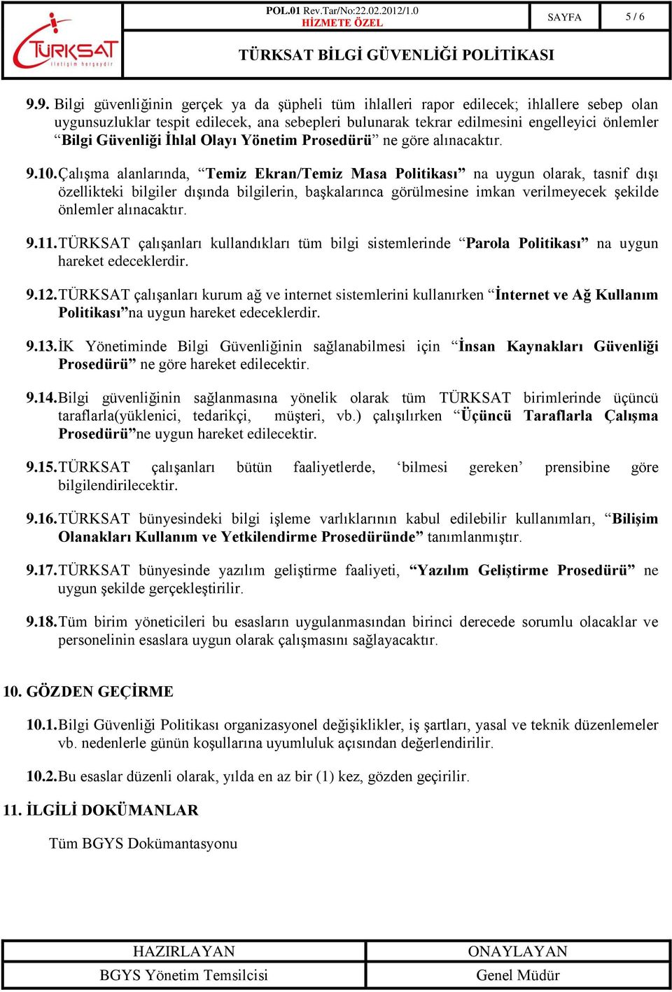 Güvenliği Ġhlal Olayı Yönetim Prosedürü ne göre alınacaktır. 9.10.