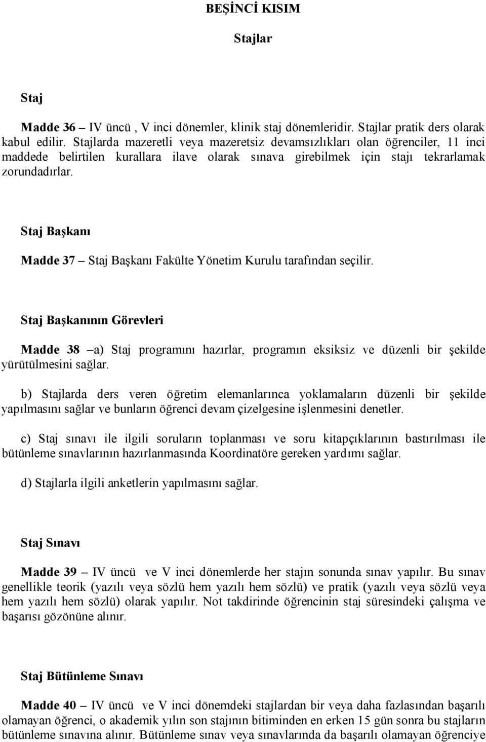 Staj Başkanı Madde 37 Staj Başkanı Fakülte Yönetim Kurulu tarafından seçilir.