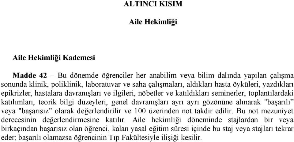 genel davranışları ayrı ayrı gözönüne alınarak "başarılı veya "başarısız olarak değerlendirilir ve 100 üzerinden not takdir edilir. Bu not mezuniyet derecesinin değerlendirmesine katılır.