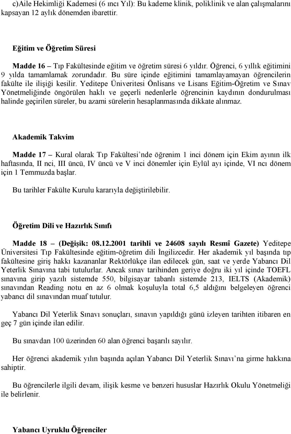 Bu süre içinde eğitimini tamamlayamayan öğrencilerin fakülte ile ilişiği kesilir.