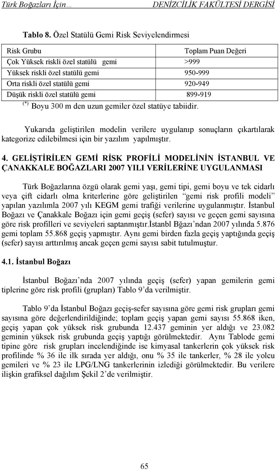 gemi 899-919 (*) Boyu 300 m den uzun gemiler özel statüye tabiidir.