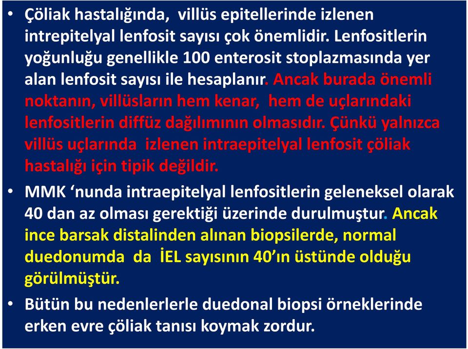 Ancak burada önemli noktanın, villüslarınhem kenar, hem de uçlarındaki lenfositlerin diffüz dağılımının olmasıdır.