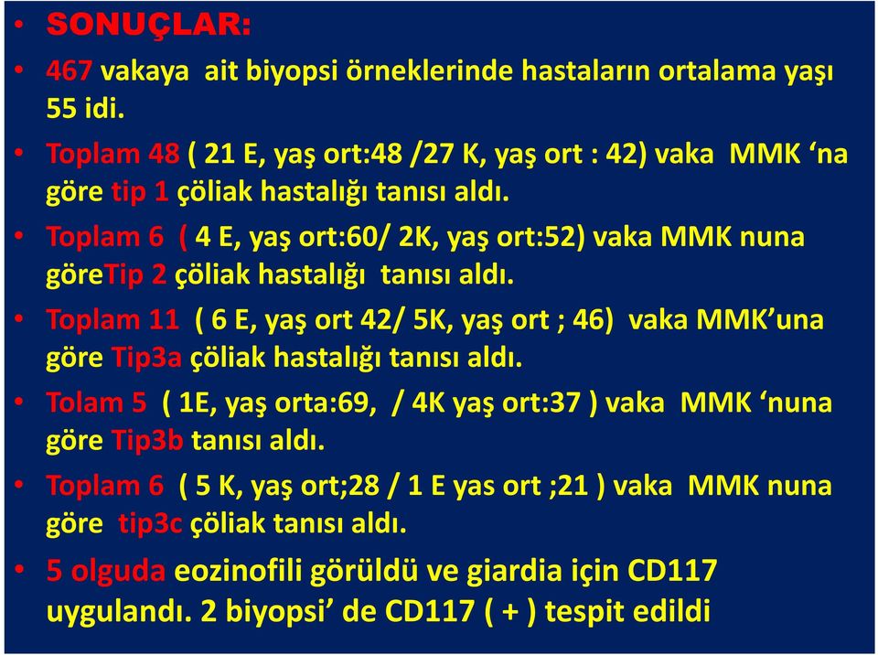 Toplam 6 ( 4 E, yaş ort:60/ 2K, yaş ort:52) vaka MMK nuna göretip 2 çöliak hastalığı tanısı aldı.