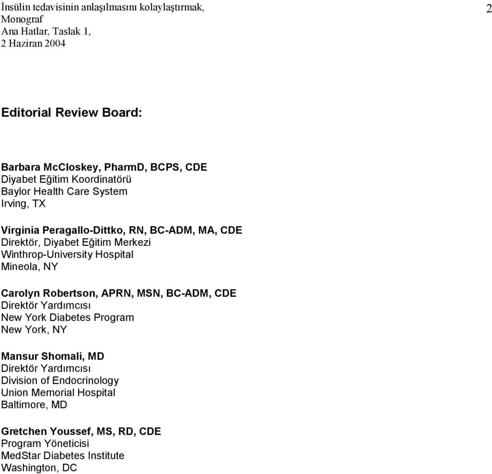 Robertson, APRN, MSN, BC-ADM, CDE Direktör Yardımcısı New York Diabetes Program New York, NY Mansur Shomali, MD Direktör Yardımcısı