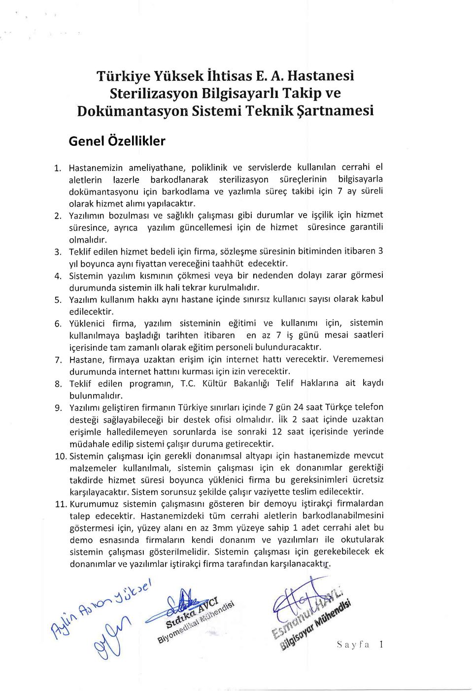 lazerle barkodlanarak sterilizasyon sureglerinin bilgisayarla dokumantasyonu igin barkodlama ve yazltmla stireg takibi igin 7 ay srireli olarak hizmet alrmr yaptlacakttr. 2.