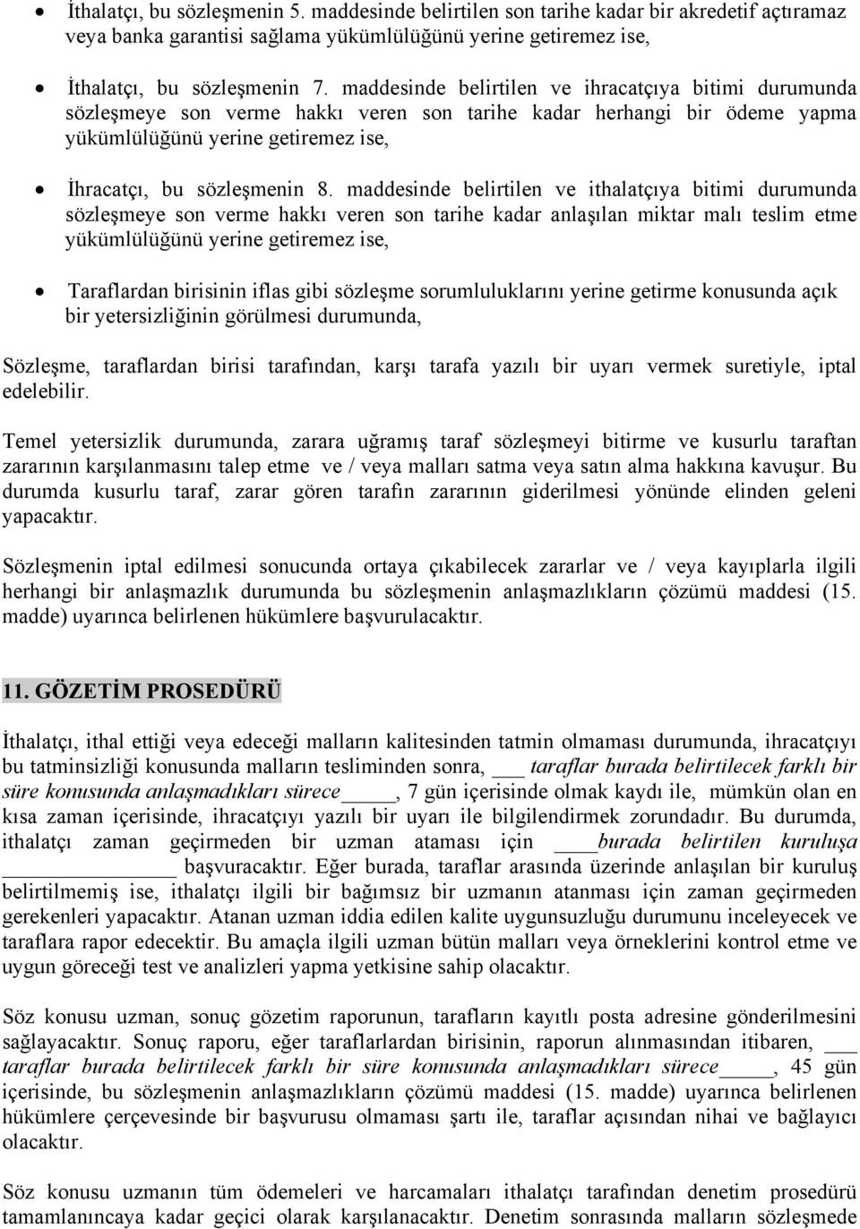 maddesinde belirtilen ve ithalatçıya bitimi durumunda sözleşmeye son verme hakkı veren son tarihe kadar anlaşılan miktar malı teslim etme yükümlülüğünü yerine getiremez ise, Taraflardan birisinin