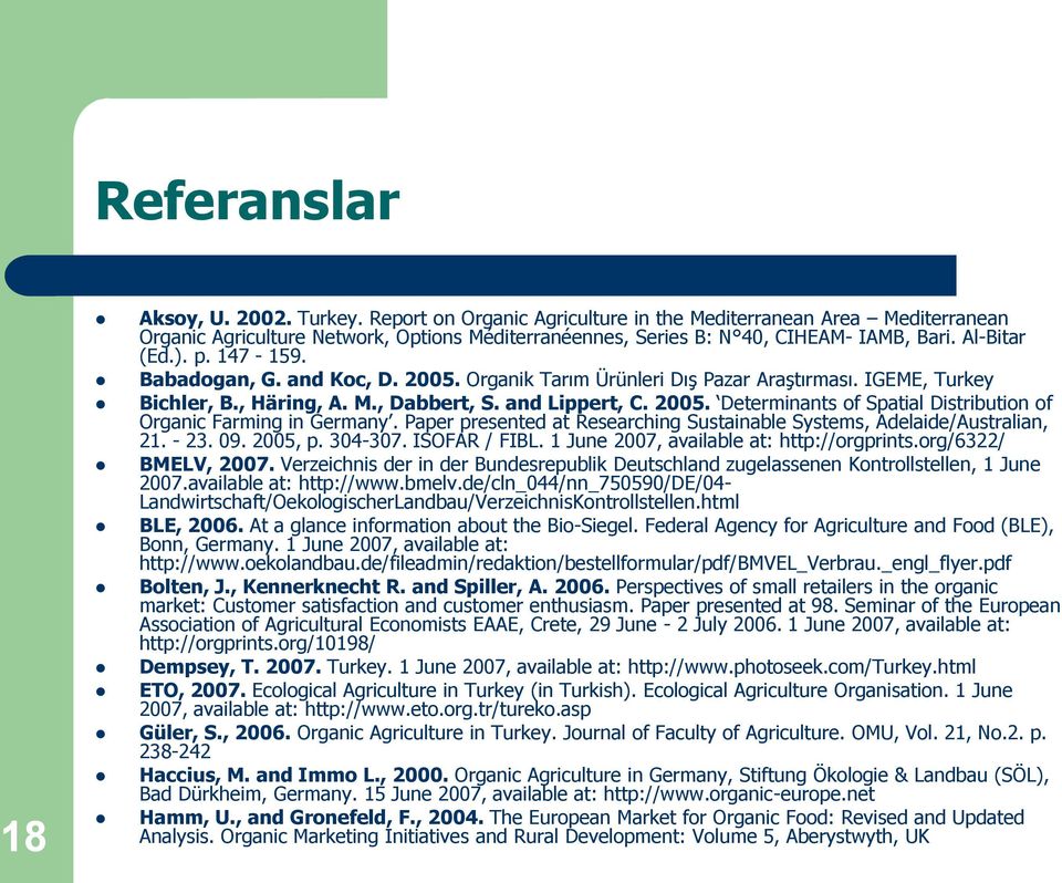 Paper presented at Researching Sustainable Systems, Adelaide/Australian, 21. - 23. 09. 2005, p. 304-307. ISOFAR / FIBL. 1 June 2007, available at: http://orgprints.org/6322/ BMELV, 2007.