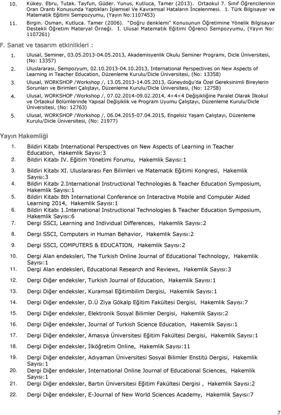 Ulusal Matematik Eğitimi Öğrenci Sempozyumu, (Yayın No: 1107261) F.