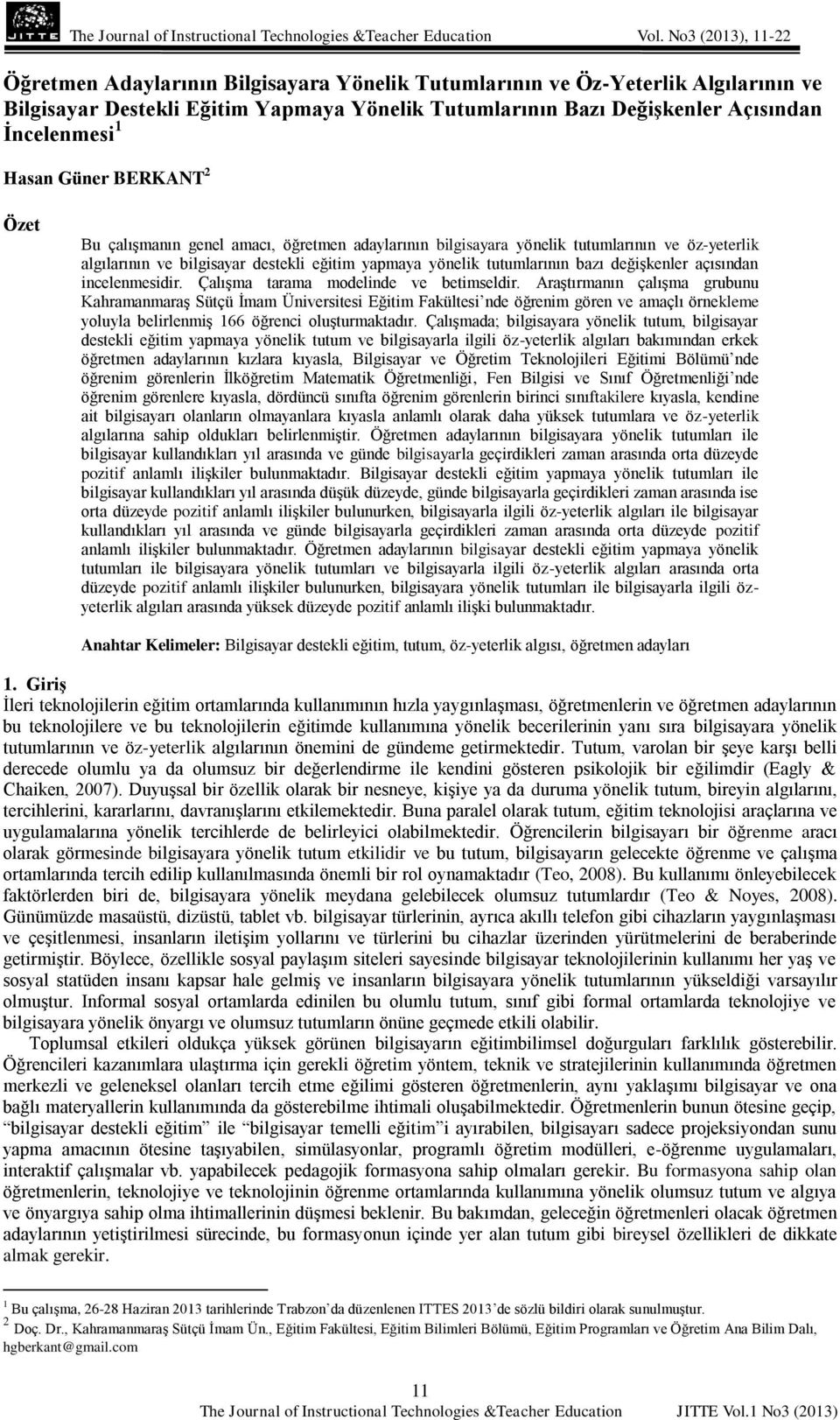 Hasan Güner BERKANT 2 Özet Bu çalışmanın genel amacı, öğretmen adaylarının bilgisayara yönelik tutumlarının ve öz-yeterlik algılarının ve bilgisayar destekli eğitim yapmaya yönelik tutumlarının bazı