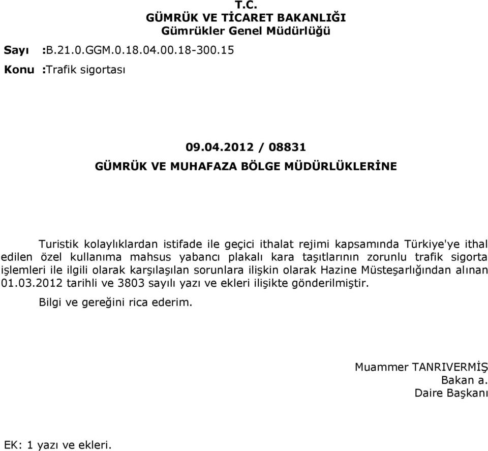 2012 / 08831 GÜMRÜK VE MUHAFAZA BÖLGE MÜDÜRLÜKLERİNE Turistik kolaylıklardan istifade ile geçici ithalat rejimi kapsamında Türkiye'ye ithal edilen özel