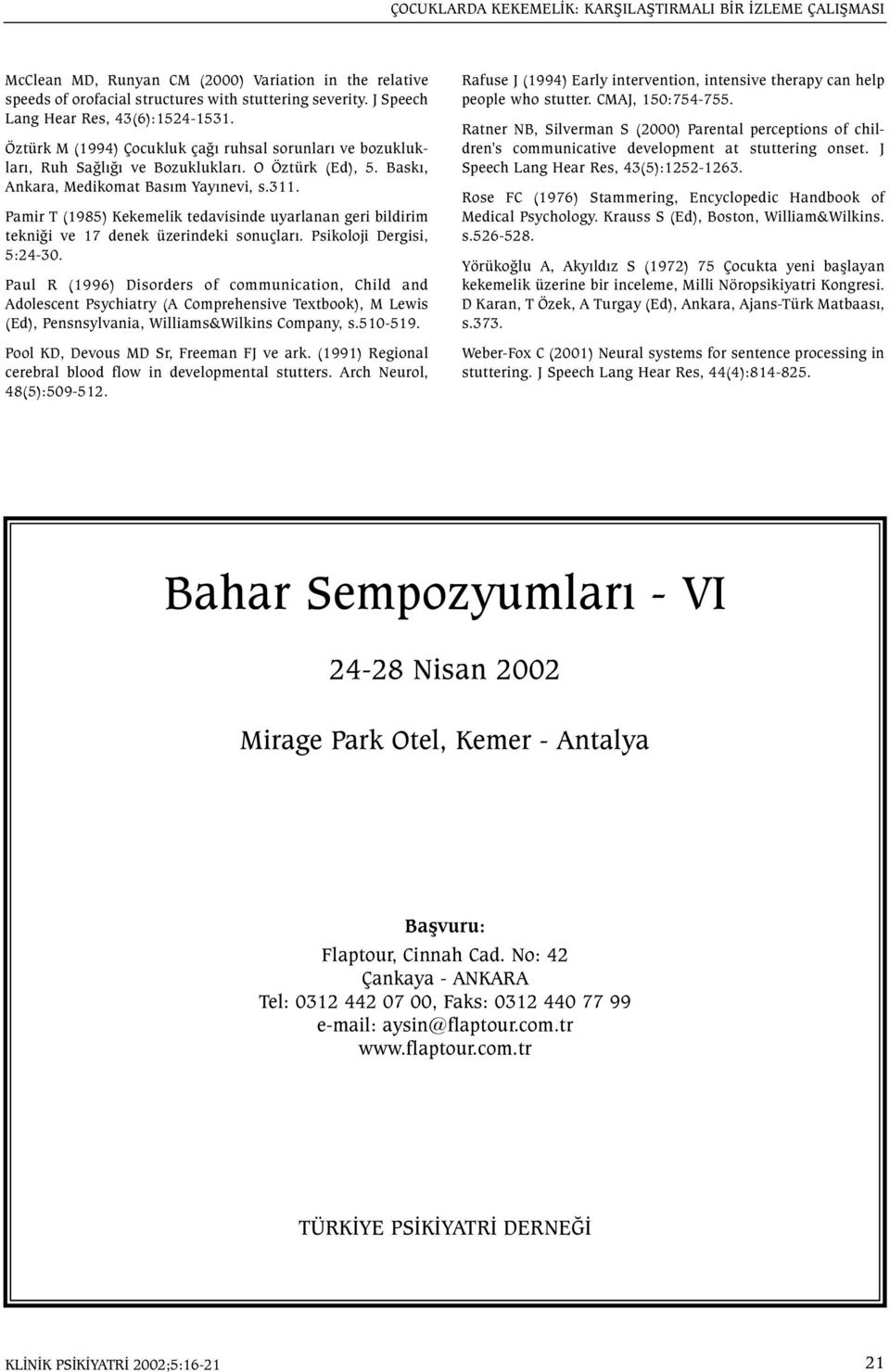 Pamir T (1985) Kekemelik tedavisinde uyarlanan geri bildirim tekniði ve 17 denek üzerindeki sonuçlarý. Psikoloji Dergisi, 5:24-30.