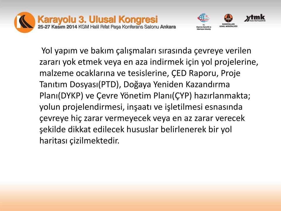 Planı(DYKP) ve Çevre Yönetim Planı(ÇYP) hazırlanmakta; yolun projelendirmesi, inşaatı ve işletilmesi esnasında