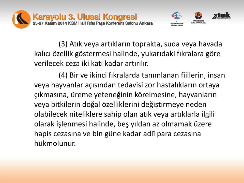 (4) Bir ve ikinci fıkralarda tanımlanan fiillerin, insan veya hayvanlar açısından tedavisi zor hastalıkların ortaya çıkmasına, üreme