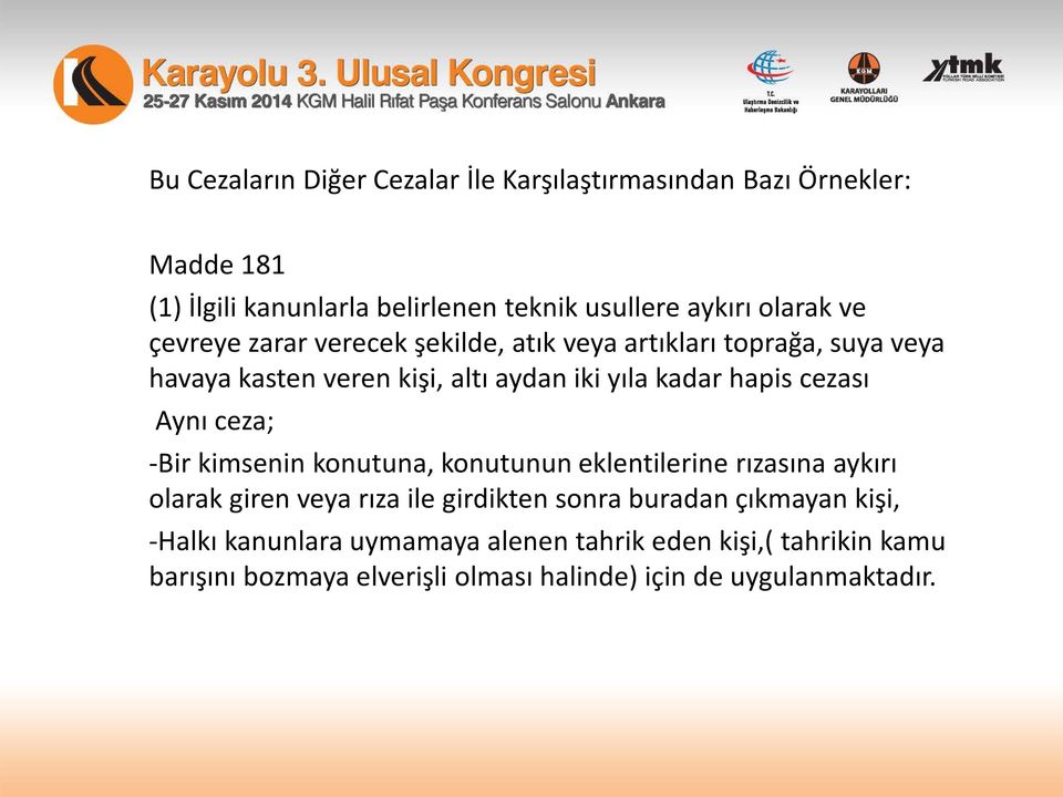 cezası Aynı ceza; -Bir kimsenin konutuna, konutunun eklentilerine rızasına aykırı olarak giren veya rıza ile girdikten sonra buradan