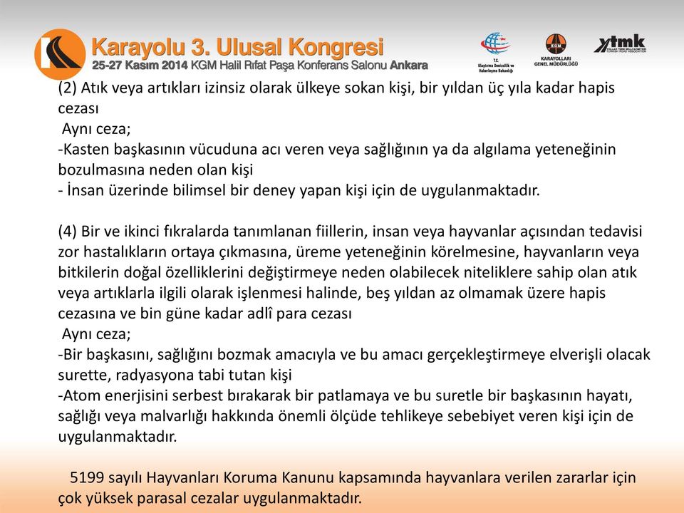 (4) Bir ve ikinci fıkralarda tanımlanan fiillerin, insan veya hayvanlar açısından tedavisi zor hastalıkların ortaya çıkmasına, üreme yeteneğinin körelmesine, hayvanların veya bitkilerin doğal