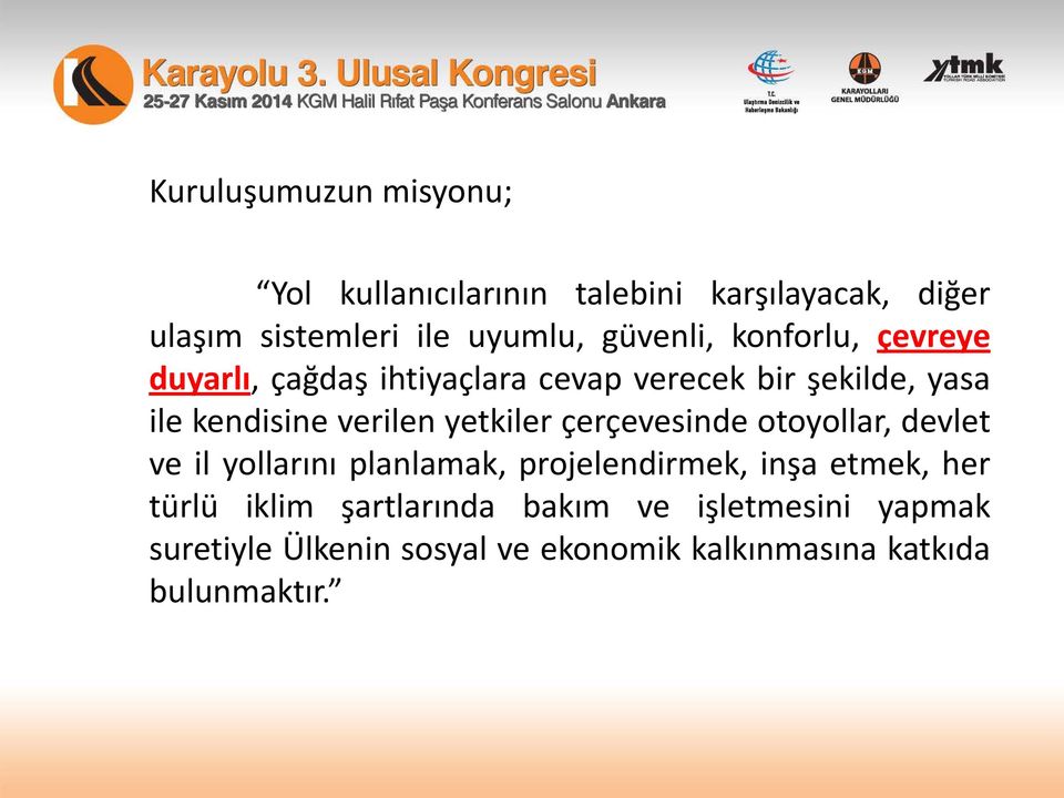 yetkiler çerçevesinde otoyollar, devlet ve il yollarını planlamak, projelendirmek, inşa etmek, her türlü