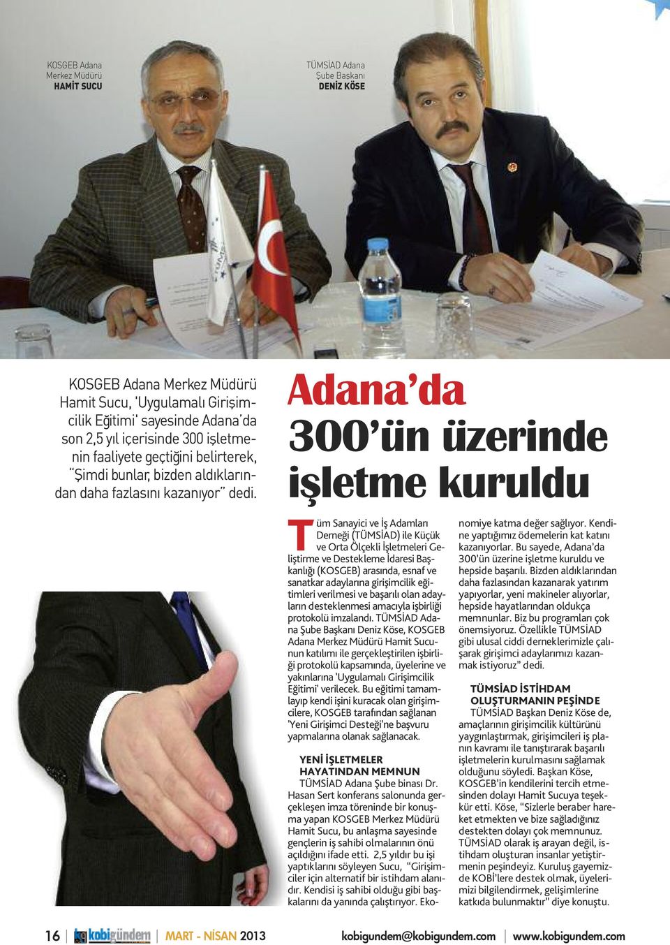 Adana da 300 ün üzerinde işletme kuruldu Tüm Sanayici ve İş Adamları Derneği (TÜMSİAD) ile Küçük ve Orta Ölçekli İşletmeleri Geliştirme ve Destekleme İdaresi Başkanlığı (KOSGEB) arasında, esnaf ve