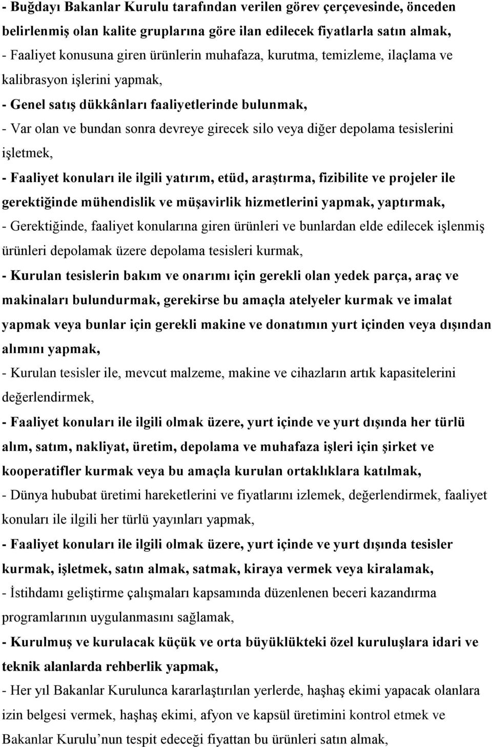 işletmek, - Faaliyet konuları ile ilgili yatırım, etüd, araştırma, fizibilite ve projeler ile gerektiğinde mühendislik ve müşavirlik hizmetlerini yapmak, yaptırmak, - Gerektiğinde, faaliyet