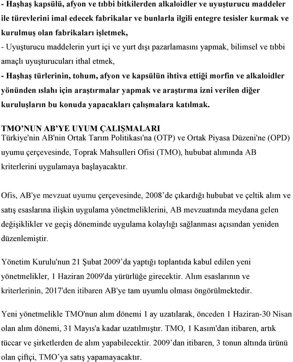 ve alkaloidler yönünden ıslahı için araştırmalar yapmak ve araştırma izni verilen diğer kuruluşların bu konuda yapacakları çalışmalara katılmak.