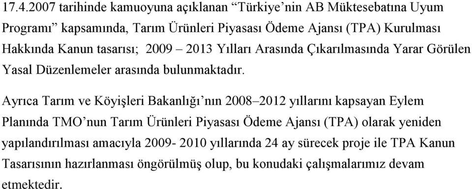 Ayrıca Tarım ve Köyişleri Bakanlığı nın 2008 2012 yıllarını kapsayan Eylem Planında TMO nun Tarım Ürünleri Piyasası Ödeme Ajansı (TPA) olarak