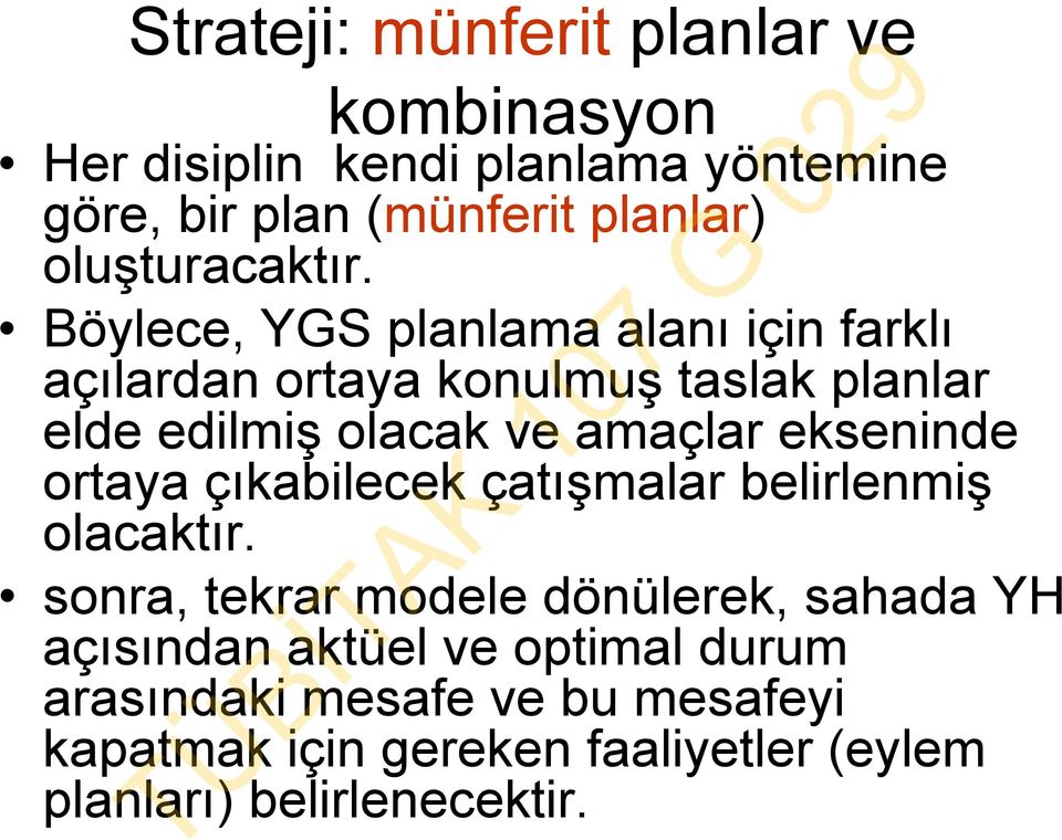 Böylece, YGS planlama alanı için farklı açılardan ortaya konulmuş taslak planlar elde edilmiş olacak ve amaçlar